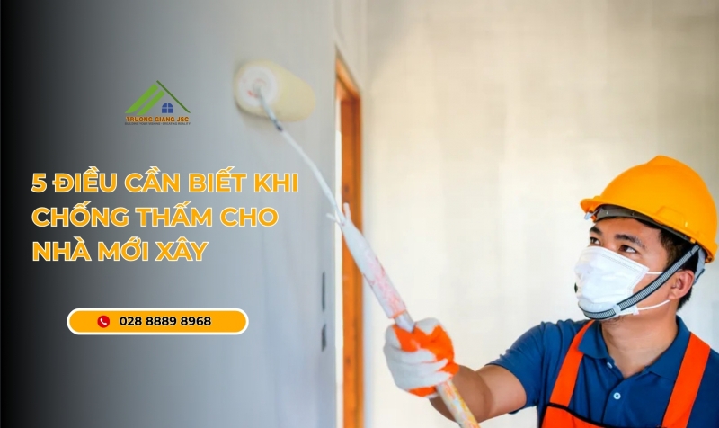5 Điều cần biết khi chống thấm cho nhà mới xây